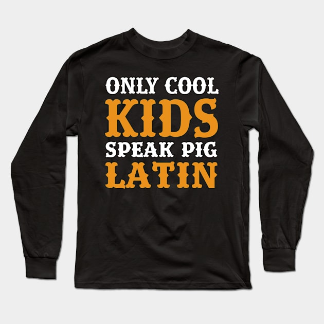 Cool Kids Latin Pig Funny Meme Jokes Long Sleeve T-Shirt by Mellowdellow